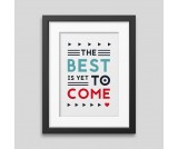 The best is yet to come' Framed poster